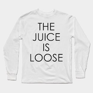 The Juice Is Loose Long Sleeve T-Shirt